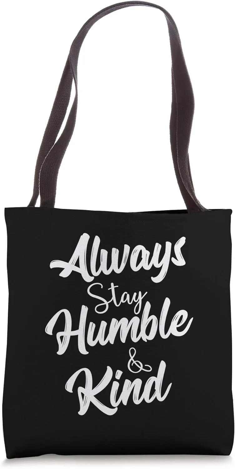 Always Stay Humble And Kind Inspirational Tote Bag
